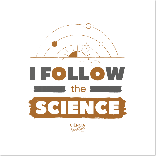 I Follow the Science Wall Art by CienciaNeverEnds